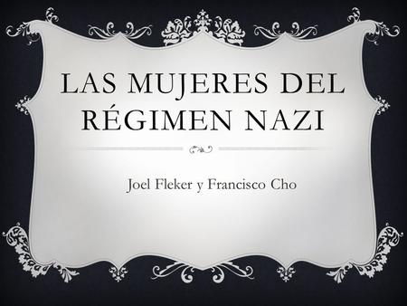 LAS MUJERES DEL RÉGIMEN NAZI Joel Fleker y Francisco Cho.