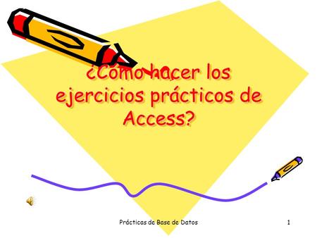 Prácticas de Base de Datos1 ¿Cómo hacer los ejercicios prácticos de Access?