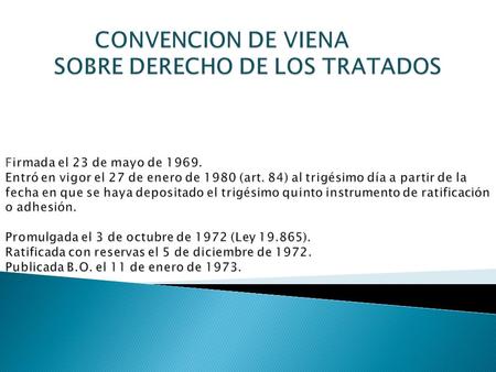  Es un acuerdo de voluntades entre dos o más sujetos del Derecho Internacional, destinado a crear, modificar o extinguir derechos en ese ordenamiento.