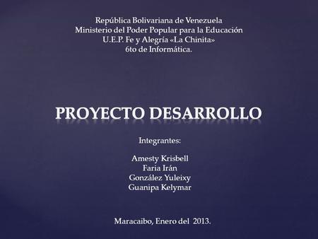 República Bolivariana de Venezuela Ministerio del Poder Popular para la Educación U.E.P. Fe y Alegría «La Chinita» 6to de Informática. Integrantes: Amesty.