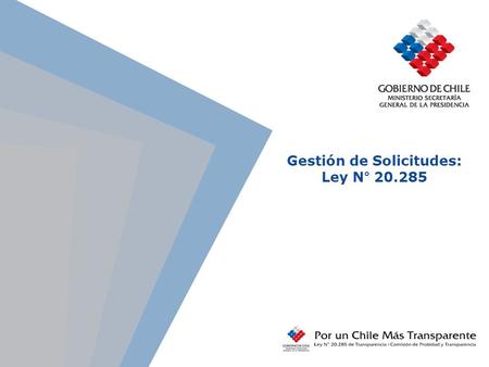 Gestión de Solicitudes: Ley N° 20.285. www.probidadytransparencia.gov.cl Ley Nº 20.285 y Gestión de Solicitudes.