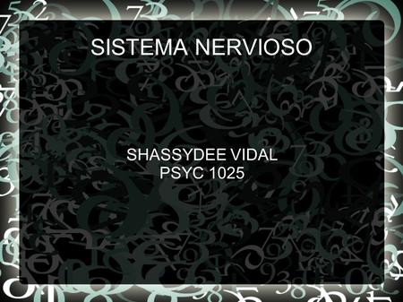 SISTEMA NERVIOSO SHASSYDEE VIDAL PSYC 1025. INTRODUCCION El sistema nervioso tiene unos componentes que tienen una interrelación con el comportamiento.