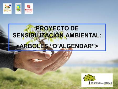 PROYECTO DE SENSIBILIZACIÓN AMBIENTAL:. El proyecto de “Arbres D’Algendar” es una iniciativa socioeconómica y ambiental de Caritas Diocesana de Menorca,