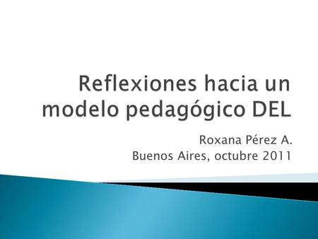 Roxana Pérez A. Buenos Aires, octubre 2011.  ¿Queremos que la Formación DEL produzca algún tipo de impacto en el territorio?  ¿Qué tipo de impacto debería.
