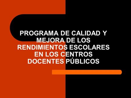 PROGRAMA DE CALIDAD Y MEJORA DE LOS RENDIMIENTOS ESCOLARES EN LOS CENTROS DOCENTES PÚBLICOS.