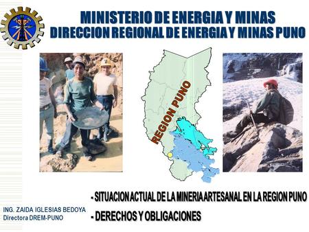 MINISTERIO DE ENERGIA Y MINAS DIRECCION REGIONAL DE ENERGIA Y MINAS PUNO ING. ZAIDA IGLESIAS BEDOYA Directora DREM-PUNO.
