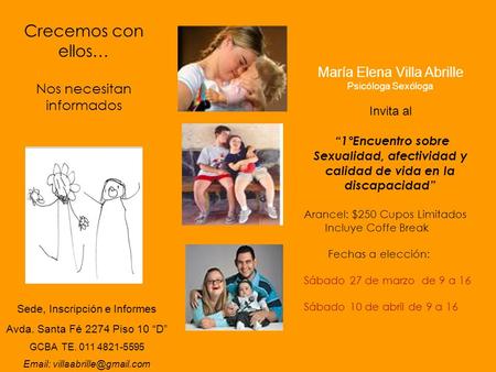 Crecemos con ellos… Nos necesitan informados María Elena Villa Abrille Psicóloga Sexóloga Invita al “1°Encuentro sobre Sexualidad, afectividad y calidad.