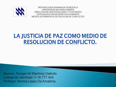 REPUBLICA BOLIVARIANA DE VENEZUELA UNIVERSIDAD NACIONAL ABIERTA DIRECCION DE INVESTIGACIONES Y POSTGRADO ESPECIALIZACION EN DERECHOS HUMANOS MEDIOS ALTERNATIVOS.