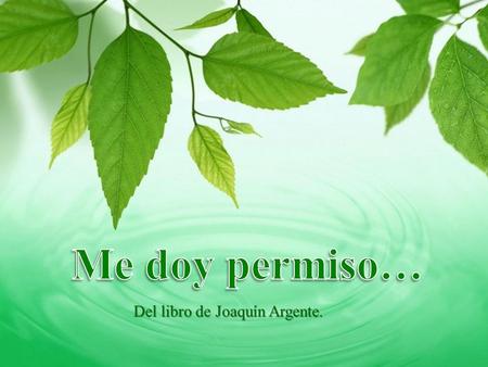 Del libro de Joaquín Argente. Me doy permiso para separarme y no estar con personas que quieren controlar mi tiempo: que me exigen explicaciones, justificaciones,