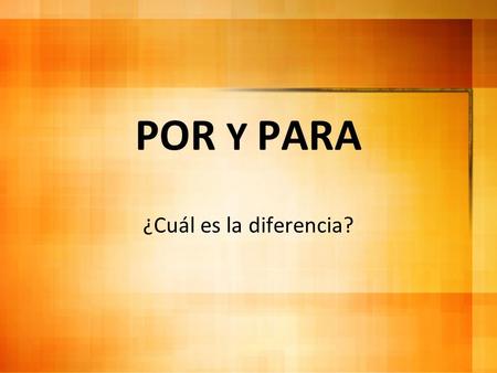 POR Y PARA ¿Cuál es la diferencia?. Los usos de POR Se usa para expresar “in” cuando nos referimos a periodos del día. Mi padre tiene que trabajar por.