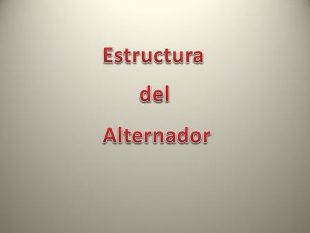 Estructura del Alternador.