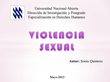 Autor: Sonia Quintero Universidad Nacional Abierta Direcci ó n de Investigaci ó n y Postgrado Especializaci ó n en Derechos Humanos Mayo 2013.