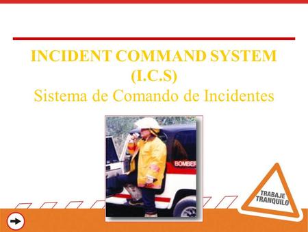 Ing. Jorge E. Marmolejo INCIDENT COMMAND SYSTEM (I.C.S) Sistema de Comando de Incidentes.