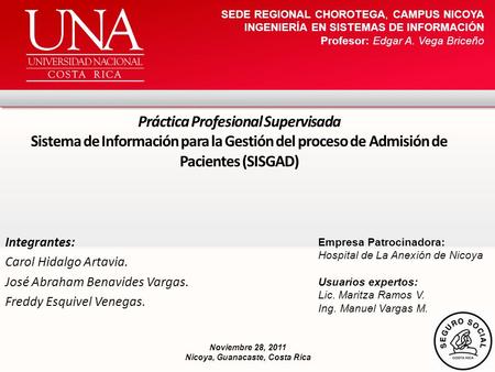 Práctica Profesional Supervisada Sistema de Información para la Gestión del proceso de Admisión de Pacientes (SISGAD) Integrantes: Carol Hidalgo Artavia.