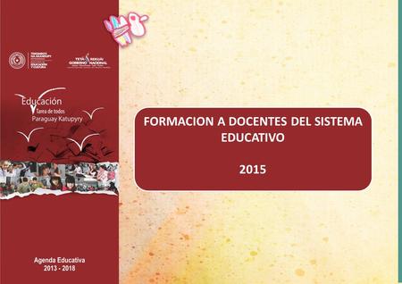 FORMACION A DOCENTES DEL SISTEMA EDUCATIVO 2015. Ofertas educativas en las instituciones formadoras de docentes para: a) formación inicial: profesorados.