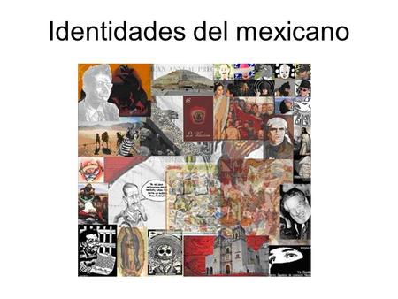 Identidades del mexicano. ACTUALIDAD Identidad Mundialización de la cultura.