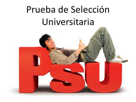Prueba de Selección Universitaria. OBJETIVO DEL PROCESO El Proceso de Admisión tiene como propósito seleccionar a los candidatos que postulan a una matrícula.