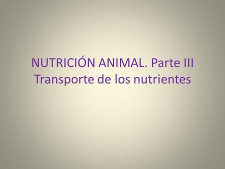 NUTRICIÓN ANIMAL. Parte III Transporte de los nutrientes