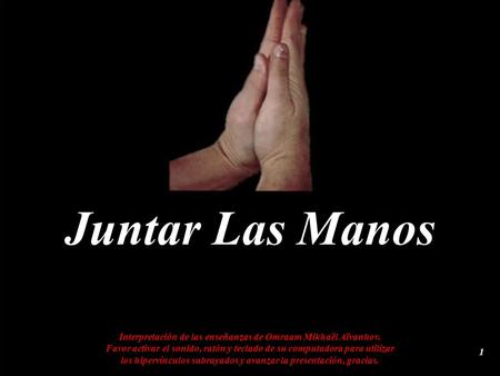 Juntar Las Manos Interpretación de las enseñanzas de Omraam Mikhaël Aïvanhov. Favor activar el sonido, ratón y teclado de su computadora para utilizar.