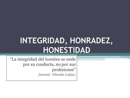 INTEGRIDAD, HONRADEZ, HONESTIDAD