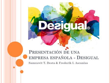 P RESENTACIÓN DE UNA EMPRESA ESPAÑOLA - D ESIGUAL Samrawit T. Desta & Frederik I. Ascanius.