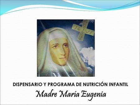 DISPENSARIO Y PROGRAMA DE NUTRICIÓN INFANTIL Madre María Eugenia.