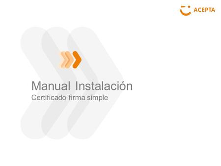Manual Instalación Certificado firma simple. 1.- Abra su navegador e ingrese a https://www.acepta.com/autoservicio Haga clic en “Instalar Certificado”