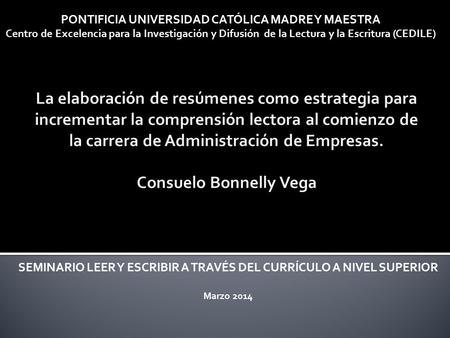 SEMINARIO LEER Y ESCRIBIR A TRAVÉS DEL CURRÍCULO A NIVEL SUPERIOR Marzo 2014 PONTIFICIA UNIVERSIDAD CATÓLICA MADRE Y MAESTRA Centro de Excelencia para.