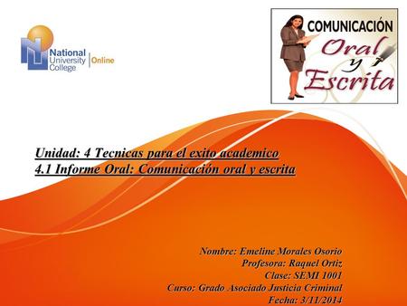 Unidad: 4 Tecnicas para el exito academico 4.1 Informe Oral: Comunicación oral y escrita Nombre: Emeline Morales Osorio Profesora: Raquel Ortiz Clase: