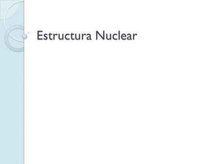 Estructura Nuclear. Envoltura nuclear Se ubica entre la membrana externa y la membrana interna, en el espacio perinuclear Cada membrana es una bicapa.