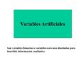 Variables Artificiales Son variables binarias o variables cero-uno diseñadas para describir informacion cualitativa.