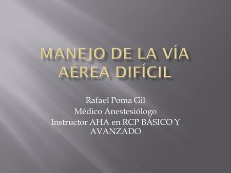 Rafael Poma Gil Médico Anestesiólogo Instructor AHA en RCP BÁSICO Y AVANZADO.