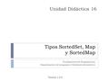 Tipos SortedSet, Map y SortedMap Fundamentos de Programación Departamento de Lenguajes y Sistemas Informáticos Versión 1.0.0 Unidad Didáctica 16.