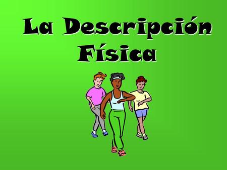 La Descripción Física. USE SER FOR: La Personalidad.