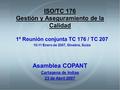 ISO/TC 176 Gestión y Aseguramiento de la Calidad Asamblea COPANT Cartagena de Indias 23 de Abril 2007 1º Reunión conjunta TC 176 / TC 207 10-11 Enero de.