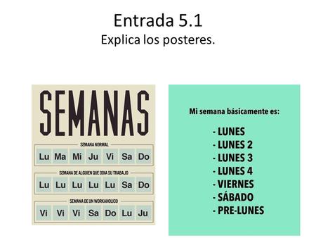 Entrada 5.1 Explica los posteres.. Entrada 5.2 Traduzca el chiste. Responde a las preguntas ¿Con quién te gusta hacer actividades? ¿Qué te gusta hacer.