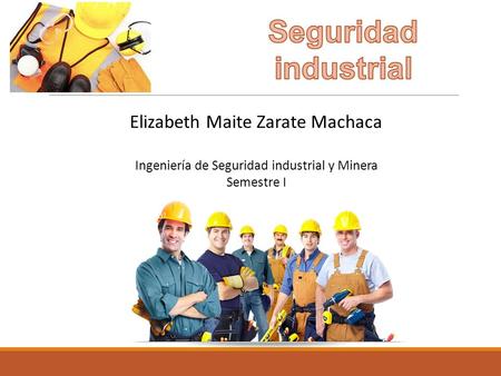 Elizabeth Maite Zarate Machaca Ingeniería de Seguridad industrial y Minera Semestre I.