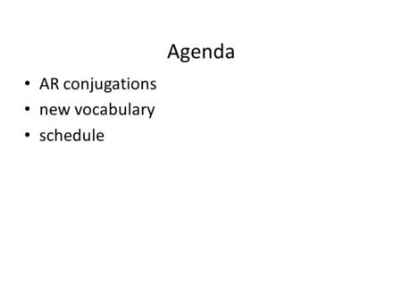 Agenda AR conjugations new vocabulary schedule. 1. ellos hablar- _____________ 2. las chicas cantar- _____________ 3. Ray patinar- _____________ 4. tú.