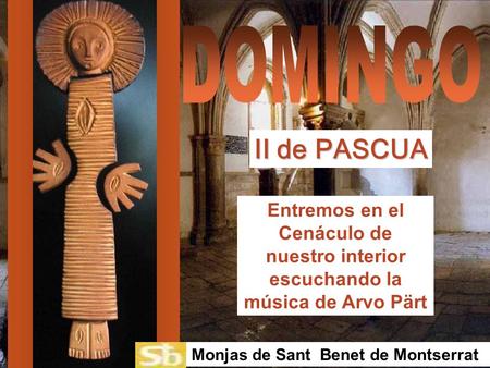 Entremos en el Cenáculo de nuestro interior escuchando la música de Arvo Pärt II de PASCUA Monjas de Sant Benet de Montserrat.