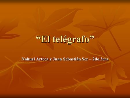 “El telégrafo” Nahuel Arteca y Juan Sebastián Ser – 2do 3era.