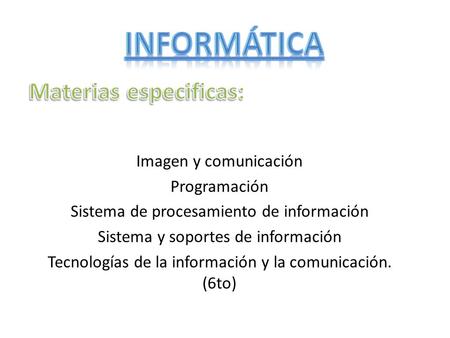 Imagen y comunicación Programación Sistema de procesamiento de información Sistema y soportes de información Tecnologías de la información y la comunicación.