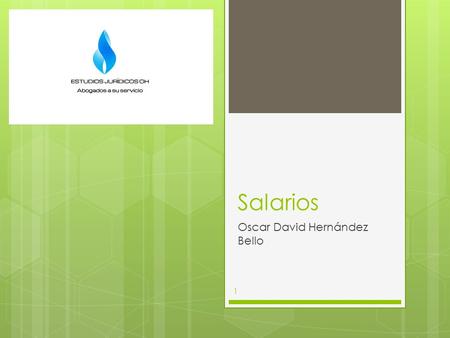 Salarios Oscar David Hernández Bello 1. Disposiciones generales Art. 127 Sub L 50/90 Art. 14 Elementos que integran el salario No solo es la remuneración.
