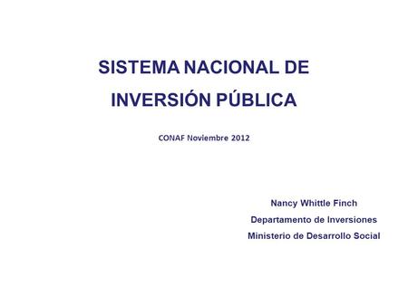 SISTEMA NAICA CHILENO ÓN PÚBLICA CHILENO SISTEMA NACIONAL DE INVERSIÓN PÚBLICA CONAF Noviembre 2012 Nancy Whittle Finch Departamento de Inversiones Ministerio.
