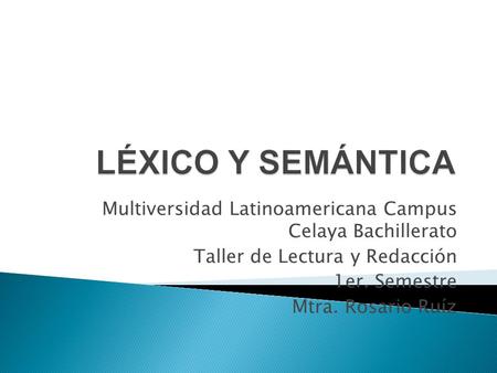 Multiversidad Latinoamericana Campus Celaya Bachillerato Taller de Lectura y Redacción 1er. Semestre Mtra. Rosario Ruíz.