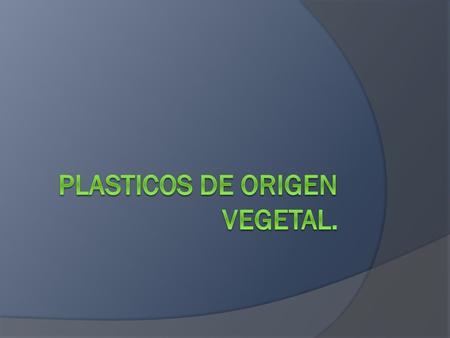 El planeta actualmente esta demandando otros tipos de productos, que no sean tan nocivos para el medio ambiente, en este caso remplazar los plásticos.