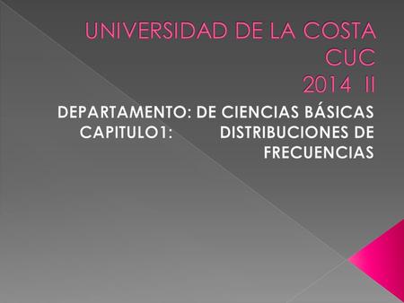  Objetivo: Comprender conceptos y procedimientos de la estadística básica y los aplica para interpretar y transmitir diversas informaciones del entorno.