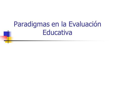 Paradigmas en la Evaluación Educativa