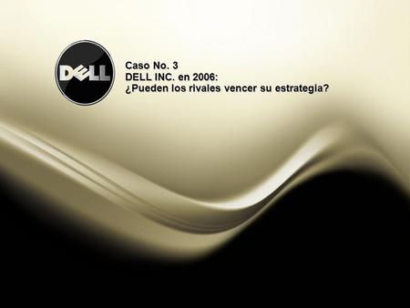 Caso No. 3 DELL INC. en 2006: ¿Pueden los rivales vencer su estrategia?