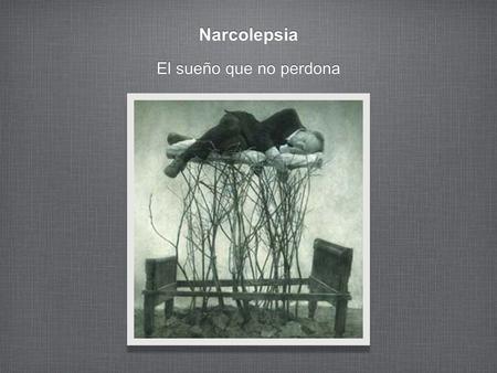 Narcolepsia El sueño que no perdona. ¿Que es? Es un trastorno del sueño Ataques de sueño diurnos Incampacidad de sueño nocturno Cataplejía Alucinaciones.