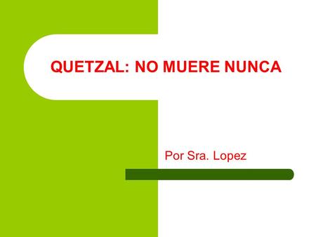 QUETZAL: NO MUERE NUNCA Por Sra. Lopez. Los Personajes.